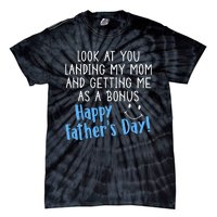 Funny Dad Look At You Landing My Mom Getting Me As A Bonus Tie-Dye T-Shirt