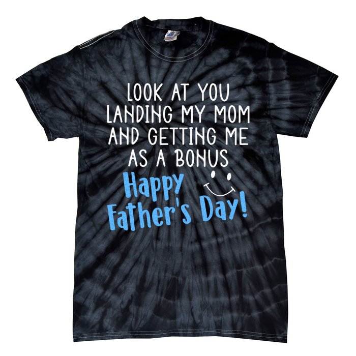 Funny Dad Look At You Landing My Mom Getting Me As A Bonus Tie-Dye T-Shirt