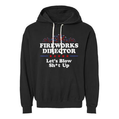 Fireworks Director Lets Blow Shit Up Funny 4th Of July Garment-Dyed Fleece Hoodie