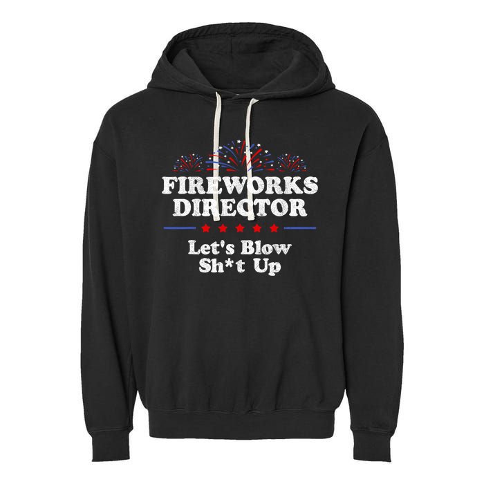 Fireworks Director Lets Blow Shit Up Funny 4th Of July Garment-Dyed Fleece Hoodie