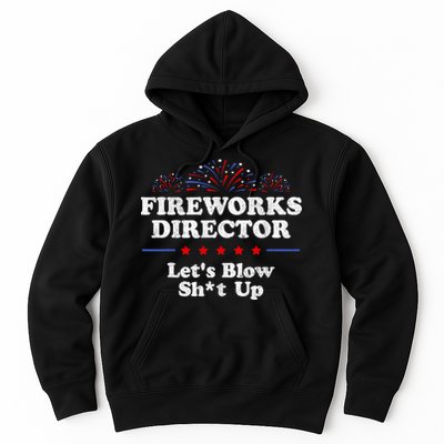 Fireworks Director Lets Blow Shit Up Funny 4th Of July Hoodie