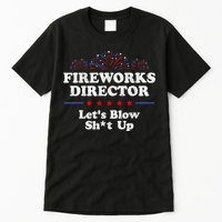Fireworks Director Lets Blow Shit Up Funny 4th Of July Tall T-Shirt