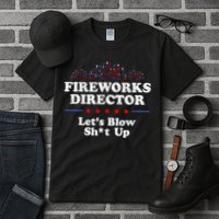 Fireworks Director Lets Blow Shit Up Funny 4th Of July Tall T-Shirt