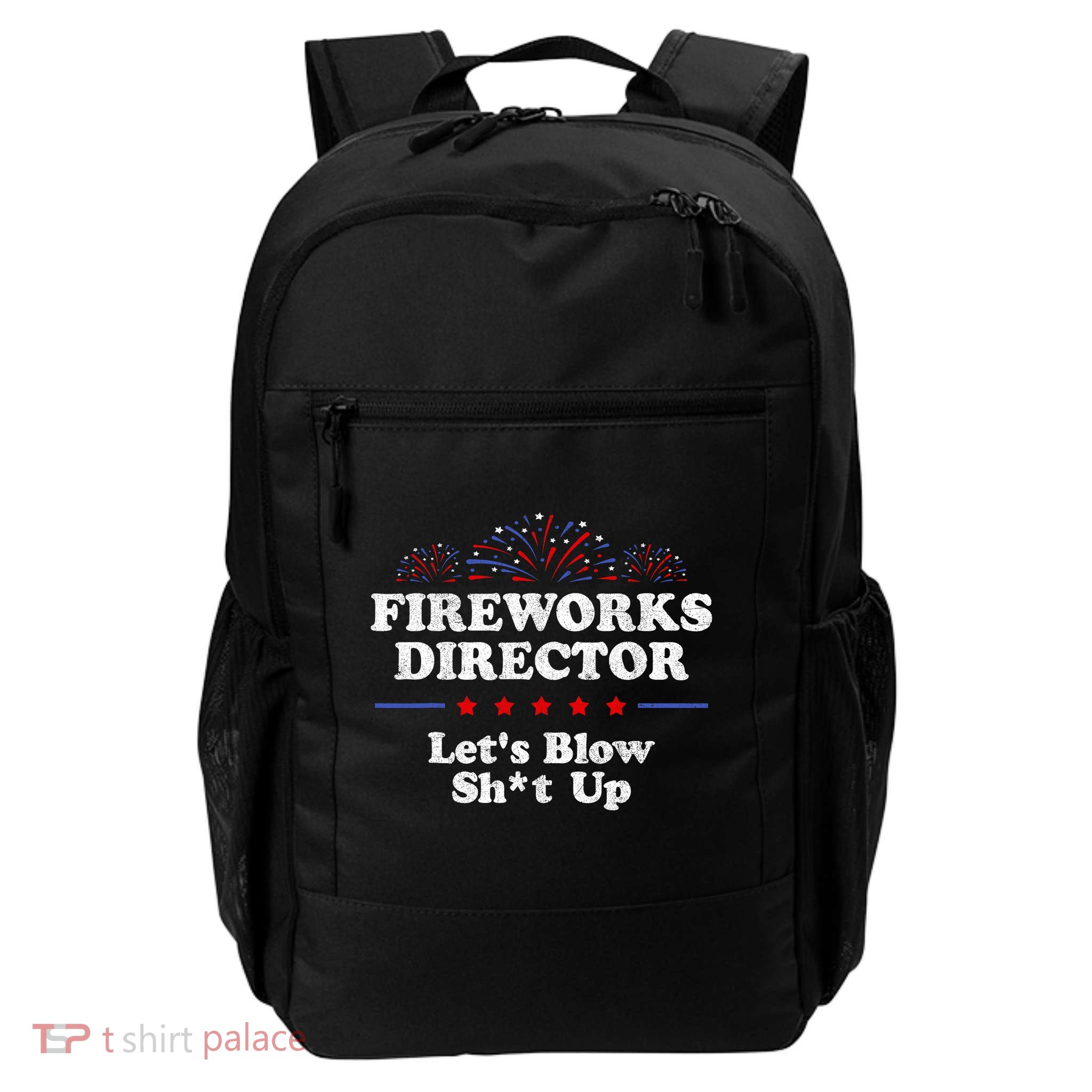 Fireworks Director Lets Blow Shit Up Funny 4th Of July Backpack