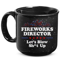 Fireworks Director Lets Blow Shit Up Funny 4th Of July 15oz Campfire Ceramic Mug