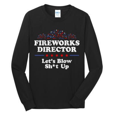 Fireworks Director Lets Blow Shit Up Funny 4th Of July Tall Long Sleeve T-Shirt