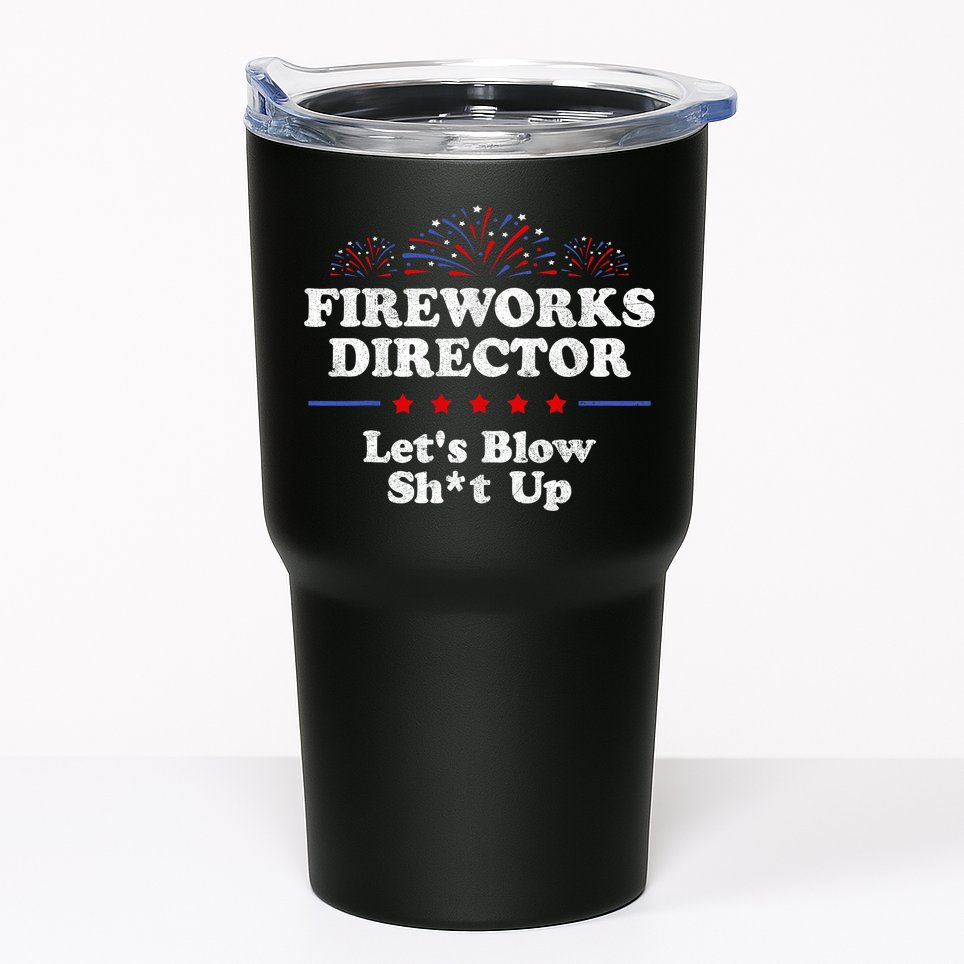 Fireworks Director Lets Blow Shit Up Funny 4th Of July Tumbler