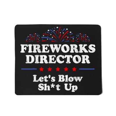 Fireworks Director Lets Blow Shit Up Funny 4th Of July Mousepad