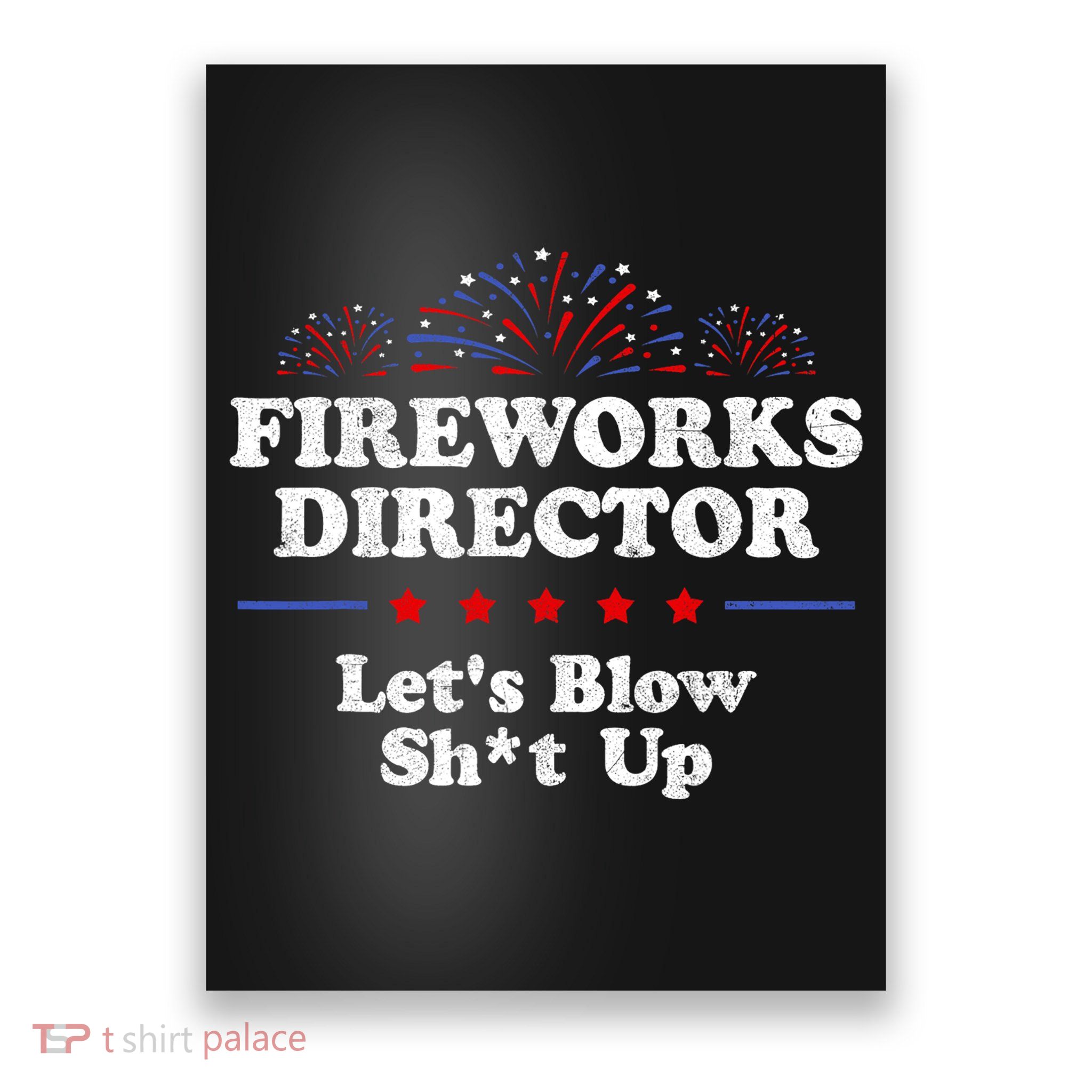 Fireworks Director Lets Blow Shit Up Funny 4th Of July Poster