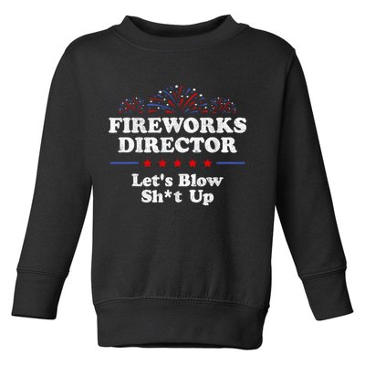 Fireworks Director Lets Blow Shit Up Funny 4th Of July Toddler Sweatshirt
