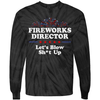 Fireworks Director Lets Blow Shit Up Funny 4th Of July Tie-Dye Long Sleeve Shirt