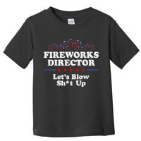 Fireworks Director Lets Blow Shit Up Funny 4th Of July Toddler T-Shirt