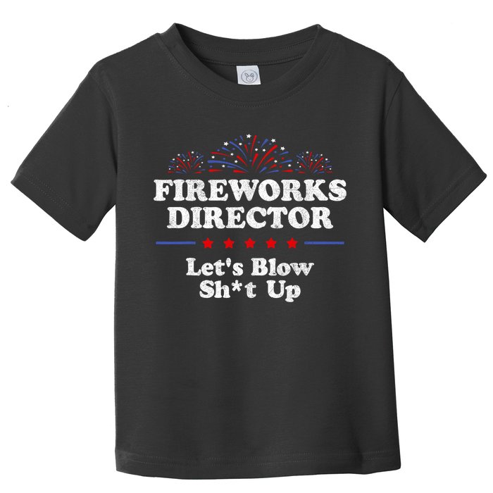 Fireworks Director Lets Blow Shit Up Funny 4th Of July Toddler T-Shirt