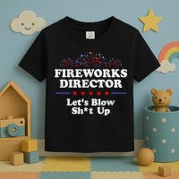 Fireworks Director Lets Blow Shit Up Funny 4th Of July Toddler T-Shirt