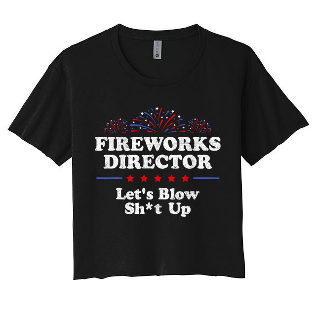 Fireworks Director Lets Blow Shit Up Funny 4th Of July Crop Top