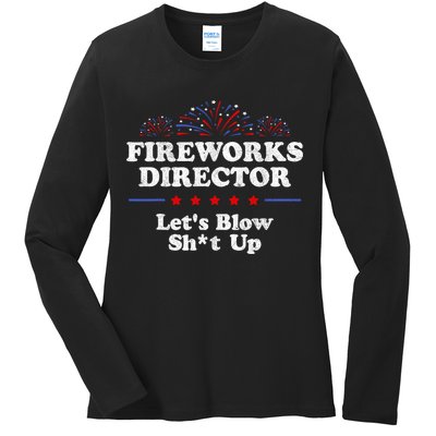 Fireworks Director Lets Blow Shit Up Funny 4th Of July Ladies Long Sleeve Shirt