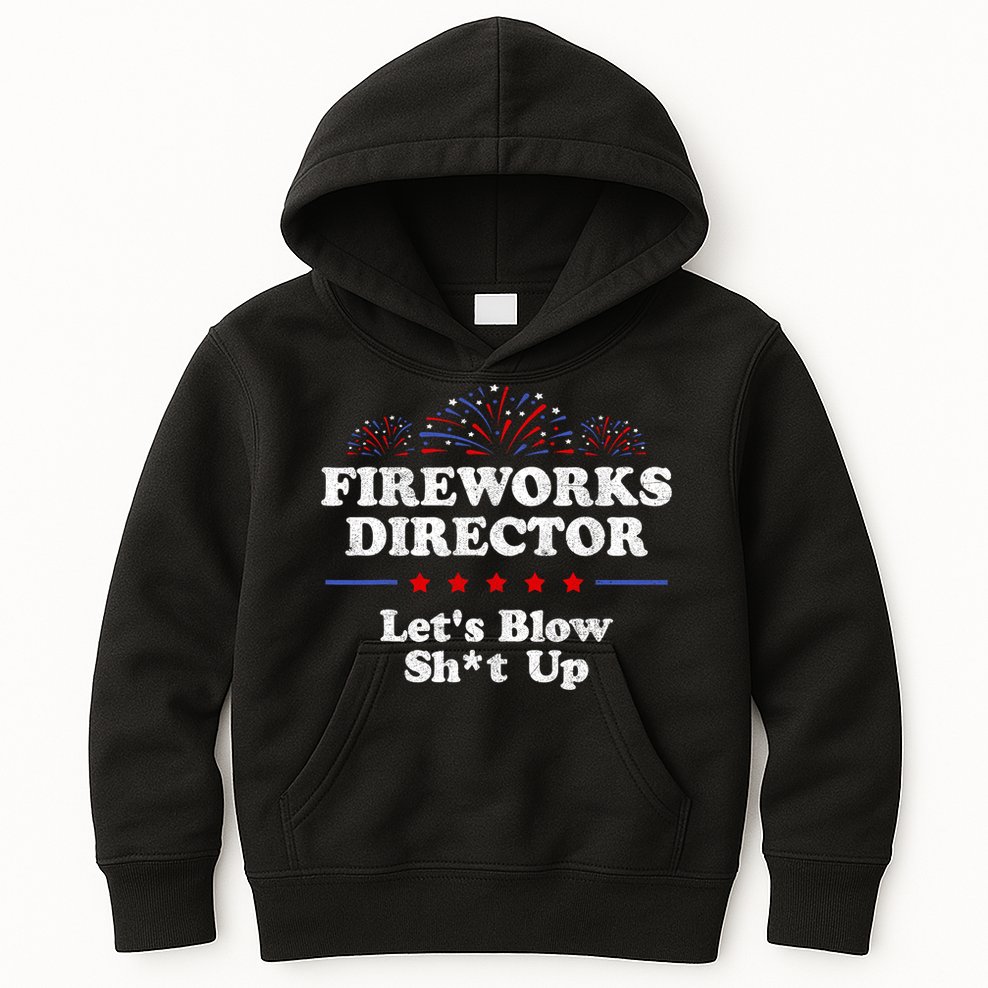 Fireworks Director Lets Blow Shit Up Funny 4th Of July Kids Hoodie