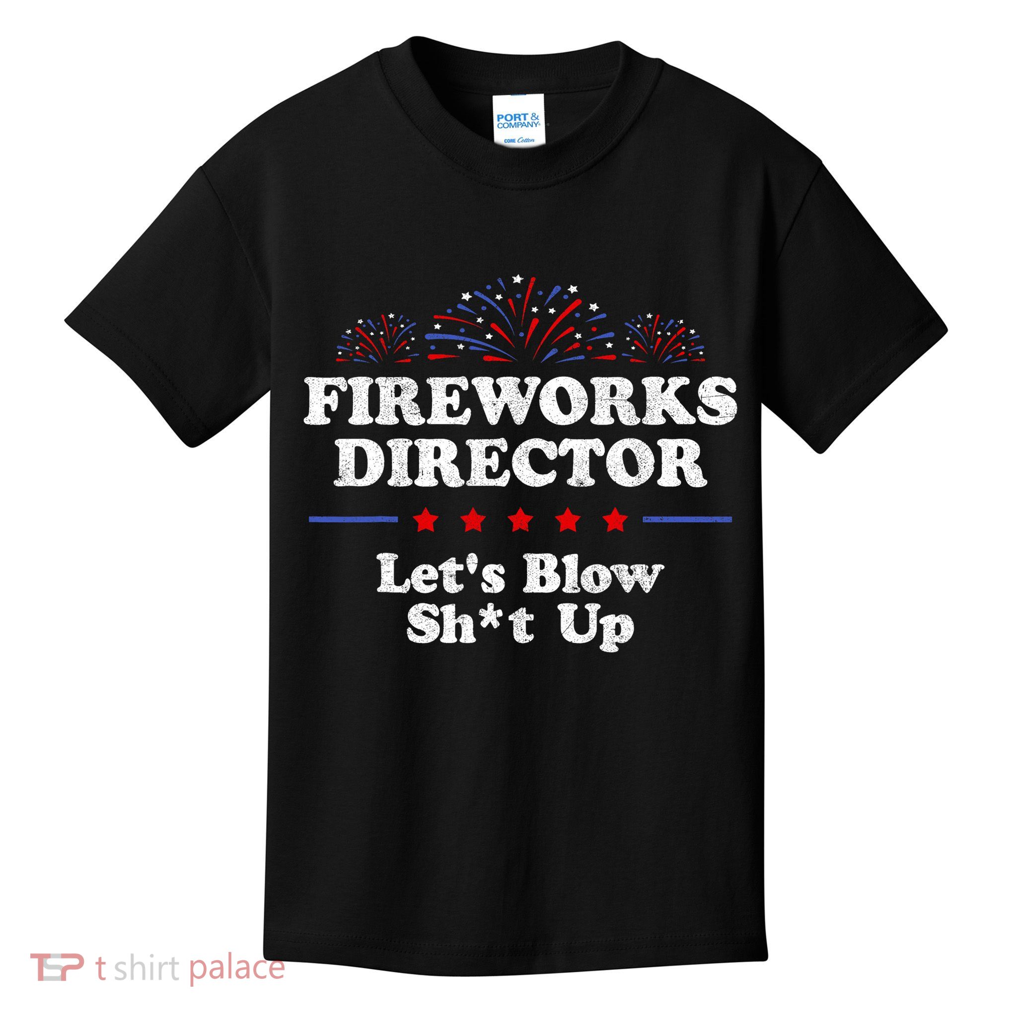 Fireworks Director Lets Blow Shit Up Funny 4th Of July Kids T-Shirt