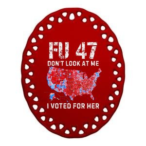 Fu47 DonT Look At Me I Voted For Her Ceramic Oval Ornament