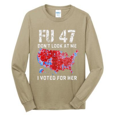 Fu47 DonT Look At Me I Voted For Her Tall Long Sleeve T-Shirt