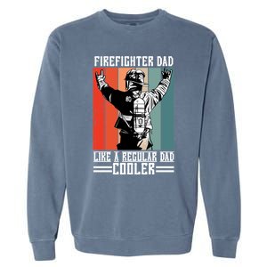 Firefighter Dad Like A Normal Dad Cooler Cool Gift Garment-Dyed Sweatshirt