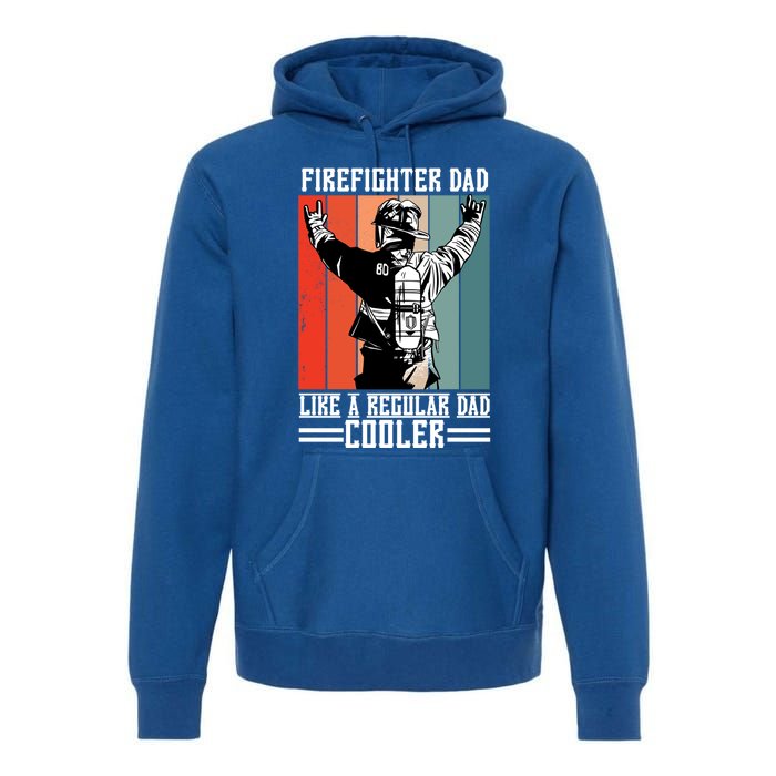 Firefighter Dad Like A Normal Dad Cooler Cool Gift Premium Hoodie