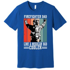 Firefighter Dad Like A Normal Dad Cooler Cool Gift Premium T-Shirt