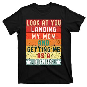 Fathers Day Look At You Landing My Mom Getting Me As A Bonus T-Shirt