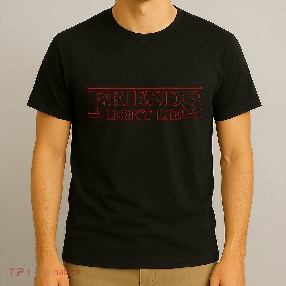 Friends DonT Lie T-Shirt