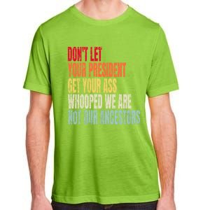 Funny Dont Let Your President Get Your Whooped Not Ancestors Adult ChromaSoft Performance T-Shirt