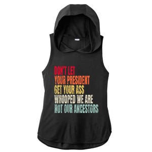 Funny Dont Let Your President Get Your Whooped Not Ancestors Ladies PosiCharge Tri-Blend Wicking Draft Hoodie Tank