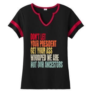 Funny Dont Let Your President Get Your Whooped Not Ancestors Ladies Halftime Notch Neck Tee