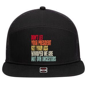 Funny Dont Let Your President Get Your Whooped Not Ancestors 7 Panel Mesh Trucker Snapback Hat