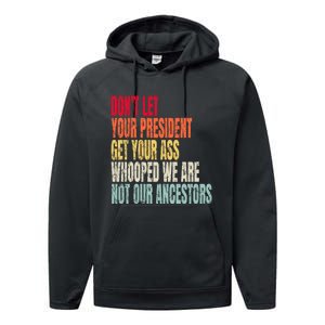 Funny Dont Let Your President Get Your Whooped Not Ancestors Performance Fleece Hoodie