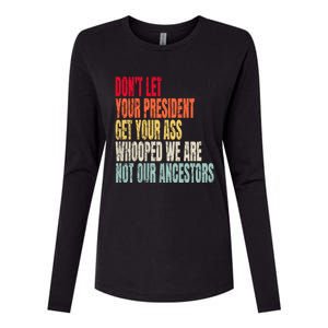 Funny Dont Let Your President Get Your Whooped Not Ancestors Womens Cotton Relaxed Long Sleeve T-Shirt