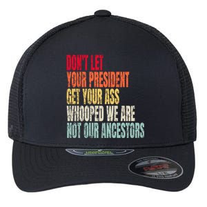 Funny Dont Let Your President Get Your Whooped Not Ancestors Flexfit Unipanel Trucker Cap