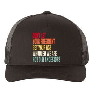 Funny Dont Let Your President Get Your Whooped Not Ancestors Yupoong Adult 5-Panel Trucker Hat