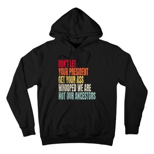 Funny Dont Let Your President Get Your Whooped Not Ancestors Hoodie