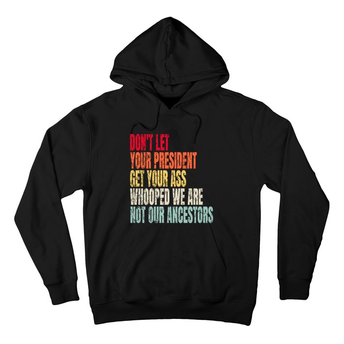 Funny Dont Let Your President Get Your Whooped Not Ancestors Hoodie