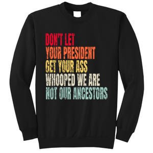 Funny Dont Let Your President Get Your Whooped Not Ancestors Sweatshirt