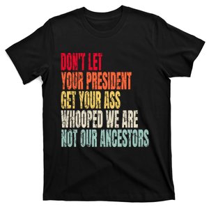 Funny Dont Let Your President Get Your Whooped Not Ancestors T-Shirt