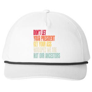 Funny Dont Let Your President Get Your Whooped Not Ancestors Snapback Five-Panel Rope Hat