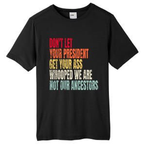 Funny Dont Let Your President Get Your Whooped Not Ancestors Tall Fusion ChromaSoft Performance T-Shirt