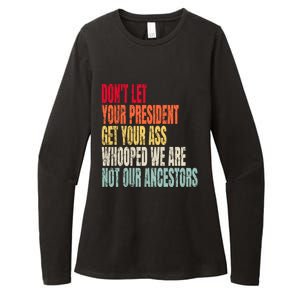 Funny Dont Let Your President Get Your Whooped Not Ancestors Womens CVC Long Sleeve Shirt