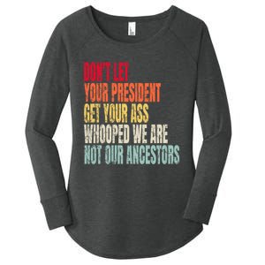 Funny Dont Let Your President Get Your Whooped Not Ancestors Women's Perfect Tri Tunic Long Sleeve Shirt