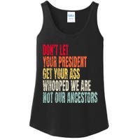 Funny Dont Let Your President Get Your Whooped Not Ancestors Ladies Essential Tank