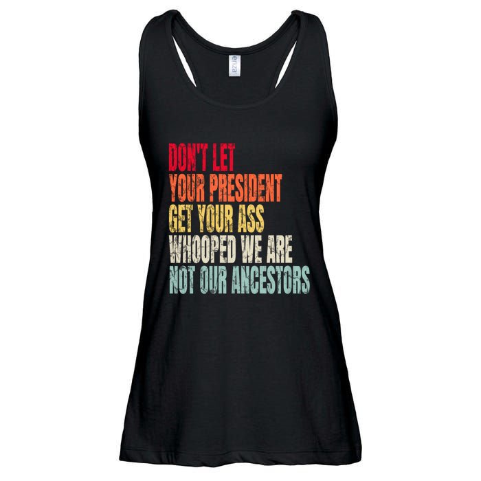 Funny Dont Let Your President Get Your Whooped Not Ancestors Ladies Essential Flowy Tank