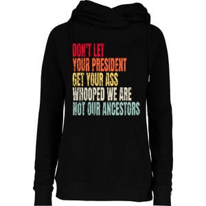 Funny Dont Let Your President Get Your Whooped Not Ancestors Womens Funnel Neck Pullover Hood