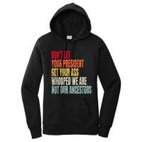 Funny Dont Let Your President Get Your Whooped Not Ancestors Women's Pullover Hoodie