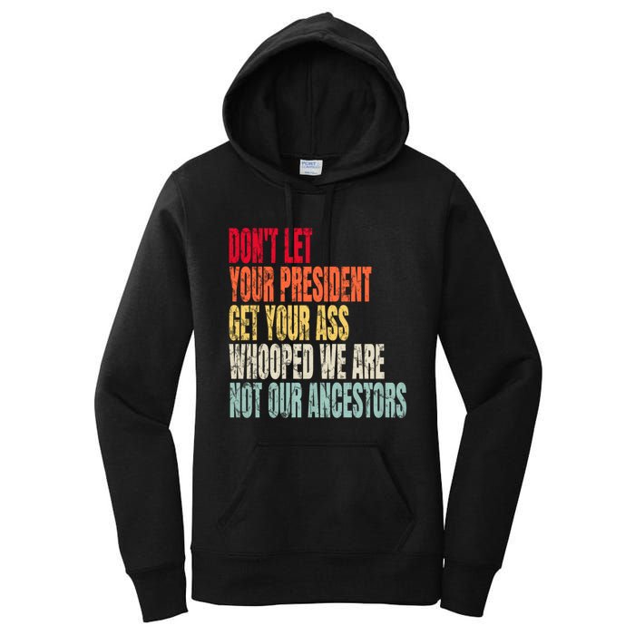 Funny Dont Let Your President Get Your Whooped Not Ancestors Women's Pullover Hoodie